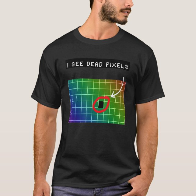 I see dead pixels for Nerds Geeks Techies Programm T-Shirt (Front)