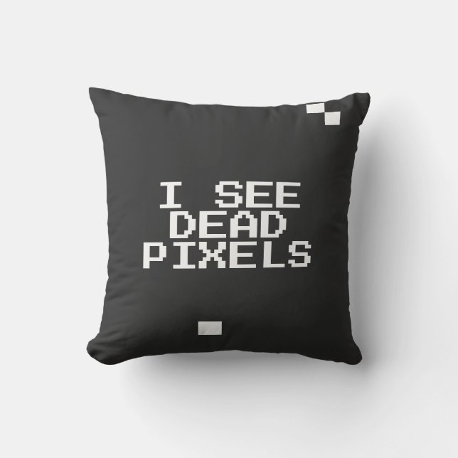 “I See Dead Pixels" Funny Nerd– Geek gift Cushion (Front)