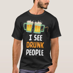 I See Drunk People Beer Humour For Man Drinker T-Shirt