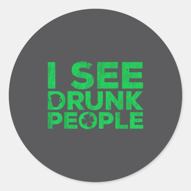I See Drunk People Shirt Irish Men Wome St Patrick Classic Round Sticker (Front)