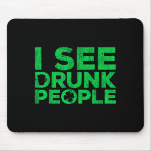 I See Drunk People Shirt Irish Men Wome St Patrick Mouse Pad