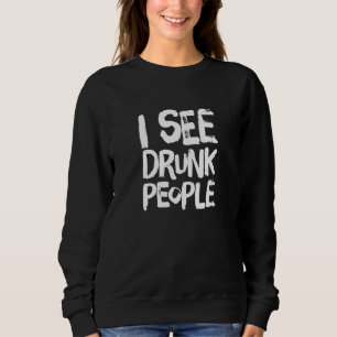 I See Drunk People St Patricks Day Sweatshirt