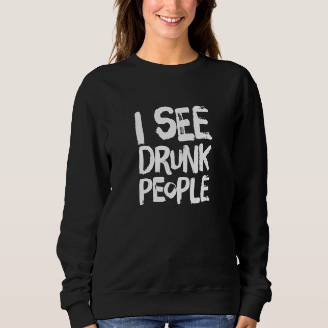 I See Drunk People St Patricks Day Sweatshirt (Front)