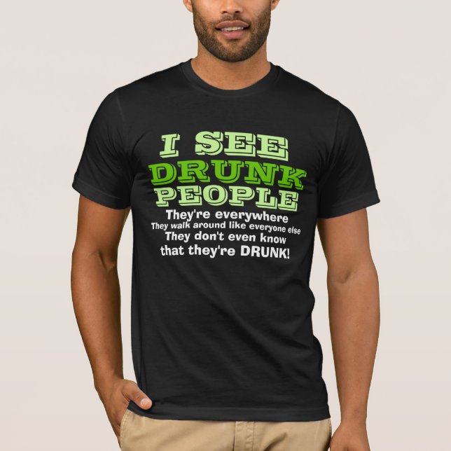 I See Drunk People T-Shirt (Front)