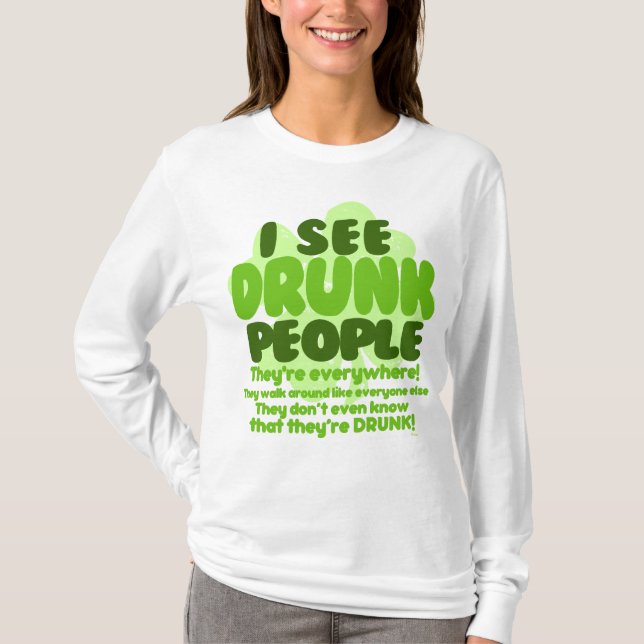 I See Drunk People They're Everywhere! T-Shirt (Front)