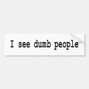I See Dumb People Bumper Sticker