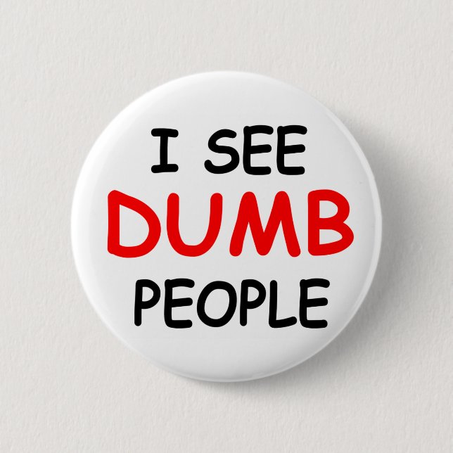 I SEE DUMB PEOPLE - Button (Front)