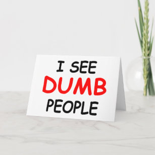 I SEE DUMB PEOPLE - Funny Friendship Card