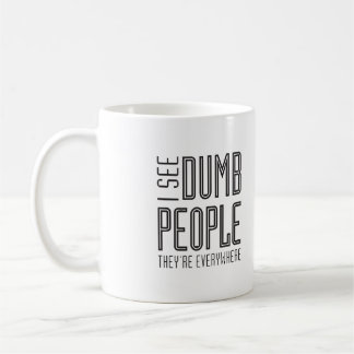 I see dumb people - mug