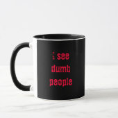 "I see dumb people" vanishing mug (Left)