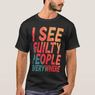 I See Guilty People Everywhere T-Shirt