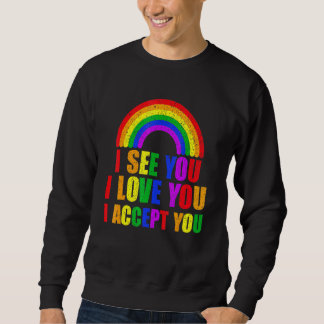 I See I Love You I Accept You - Lgbtq Ally Gay Pri Sweatshirt