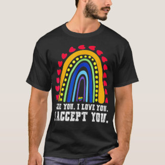 I see I love you I accept you  LGBTQ Ally Gay Prid T-Shirt