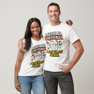 I See It All… I Just Choose Peace – Comic Style  T-Shirt
