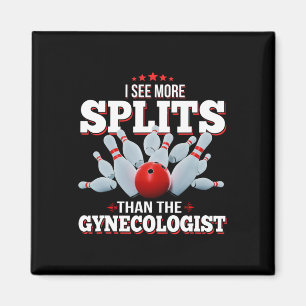 I See More Splits Than The Gynaecologist Bowling  Magnet