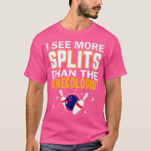 I See More Splits Than The Gynecologis Bowling T-Shirt