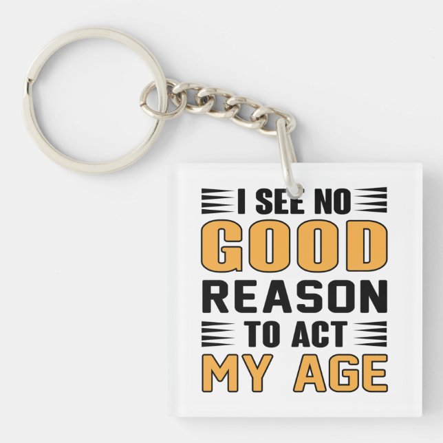 I See No Good Reason To Act My Age Funny Saying Key Ring (Front)