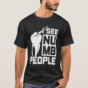 I see Numb People Dentist Dental Student T-Shirt