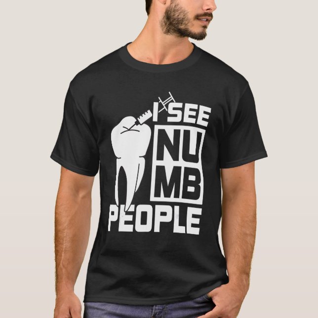 I see Numb People Dentist Dental Student T-Shirt (Front)
