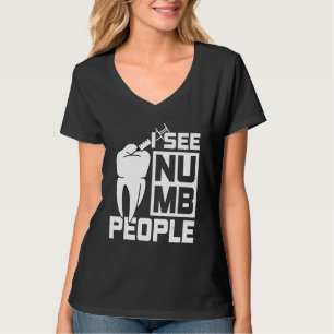 I see Numb People Dentist Dental Student T-Shirt