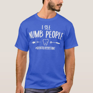 I See Numb People Funny Dental Assistant T-Shirt