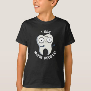 I See Numb People Funny Tooth Pun Dark BG T-Shirt
