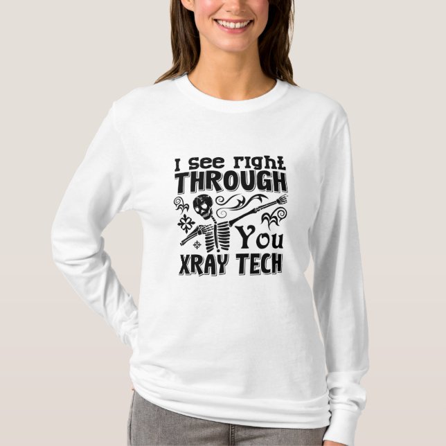 I See Right Through You Xray Tech Radiology Tech T-Shirt (Front)