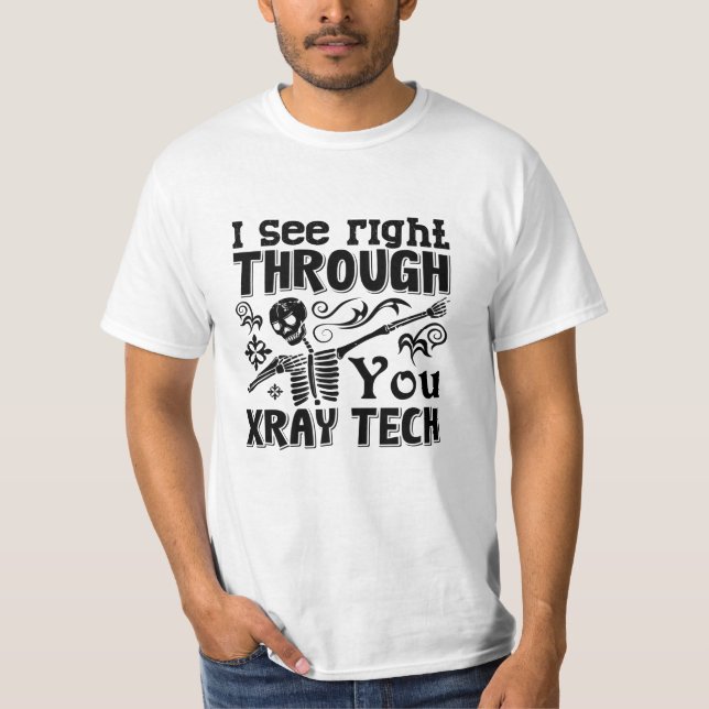 I See Right Through You Xray Tech Radiology Tech T-Shirt (Front)