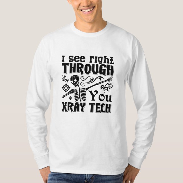 I See Right Through You Xray Tech Radiology Tech T-Shirt (Front)