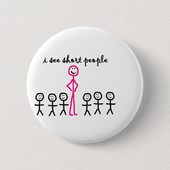I See Short People 6 Cm Round Badge (Front)