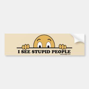 I See Stupid People Bumper Sticker