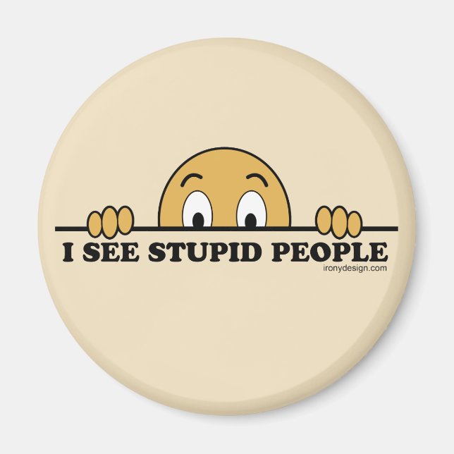 I See Stupid People Magnet (Front)
