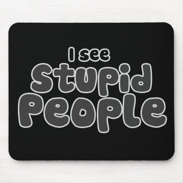 I see Stupid People Mouse Pad (Front)