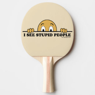 I See Stupid People Ping Pong Paddle