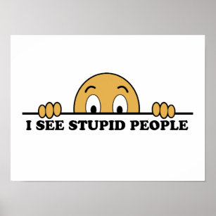 I See Stupid People Poster