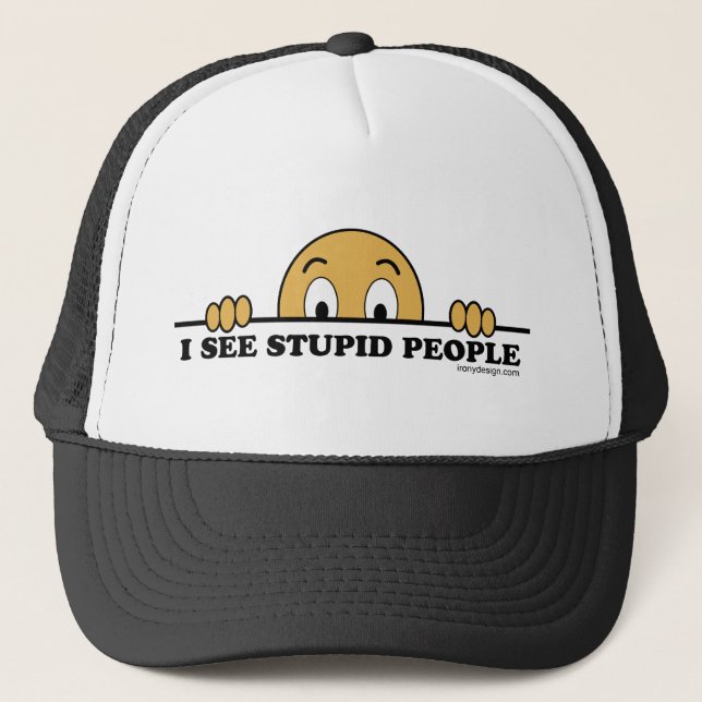 I See Stupid People Trucker Hat (Front)