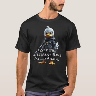 I see the assassins have failed again. 2 T-Shirt