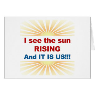 I See the Sun Rising and It is Us!