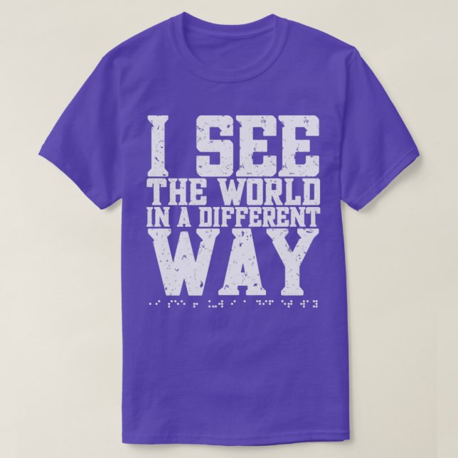 I See The World in a Different Way Braille Blind B T-Shirt (Design Front)