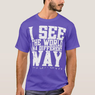 I See The World in a Different Way Braille Blind B T-Shirt