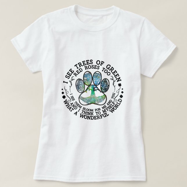 I See Trees Of Green Red Roses Too What A Wonderfu T-Shirt (Design Front)