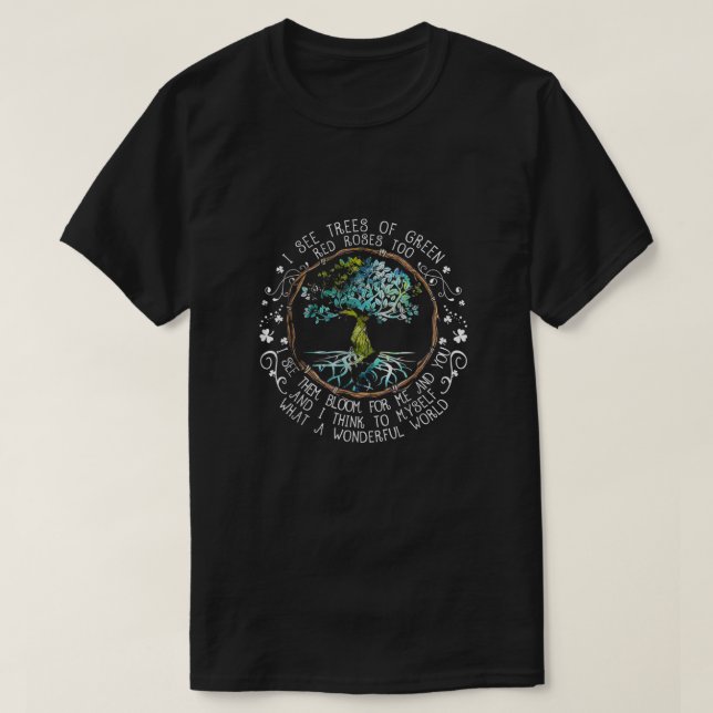 I See Trees of Green Red Roses Too What A Wonderfu T-Shirt (Design Front)