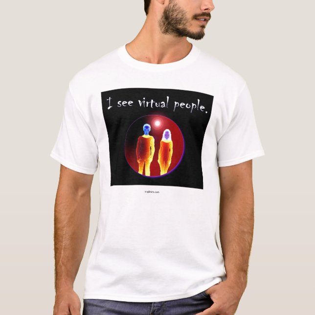 I see virtual people. T-Shirt (Front)