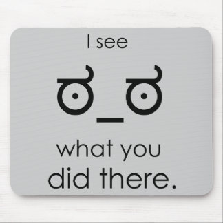 I see what you did there mouse pad