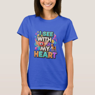 I See With My Heart T-Shirt