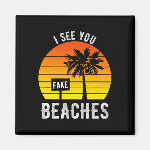 I See You Fake Beaches Funny Sarcasm Magnet