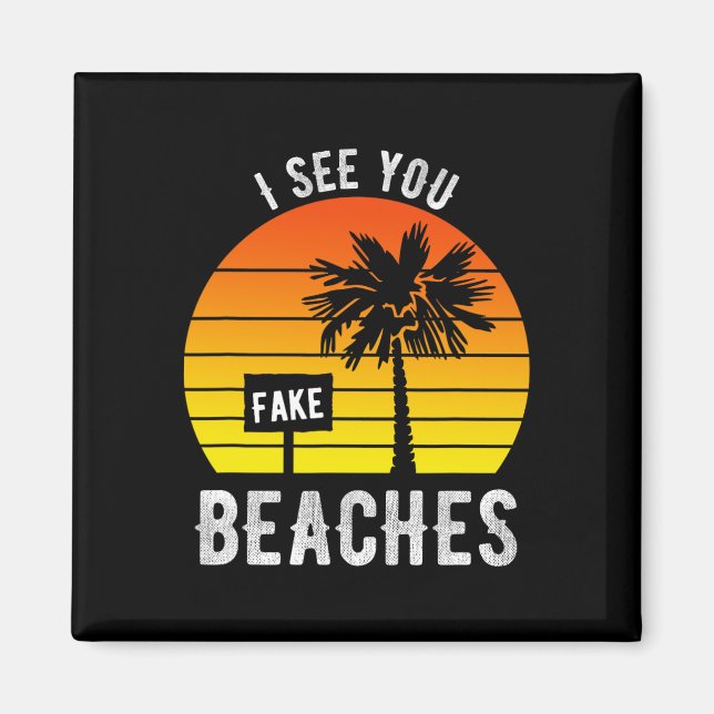 I See You Fake Beaches Funny Sarcasm  Magnet (Front)