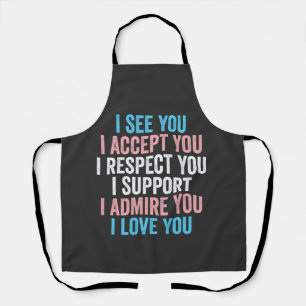 I See You, I Accept You I Respect You Trans LGBT Apron