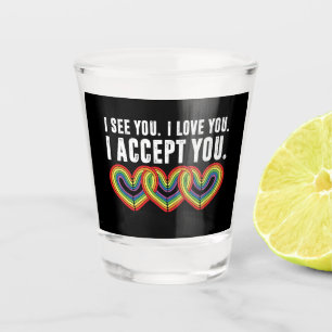 I See You I Love U I Accept You Rainbow LGBTQ Shot Glass