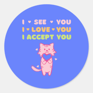 I see you I love you I accept you Classic Round Sticker